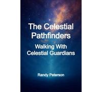 The Celestial Pathfinders: Guides, Guardians, and Messengers From Higher Realms