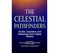 The Celestial Pathfinders: Guides, Guardians, and Messengers From Higher Realms