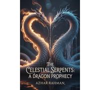 THE CELESTIAL SERPENTS: A DRAGON PROPHECY