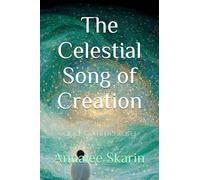 The Celestial Song of Creation: and commentary (Books by Annalee Skarin)