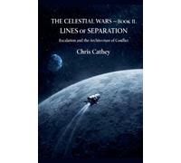 The Celestial Wars - Book II: Lines of Separation Escalation and the Architecture of Conflict