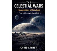 The Celestial Wars - Foundations of Fracture Power and Sovereignty Beyond Earth