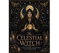 The Celestial Witch: A Gothic Celestial Coloring Book, Astrology Workbook & Mystical Grimoire