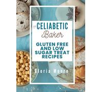 The Celiabetic Baker: Master the Art of Gluten-Free, Low Sugar Breads, Cakes, Cookies & Pastries (The Celiabetic Kitchen)