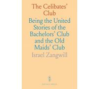 The Celibates' Club: Being the United Stories of the Bachelors' Club and the Old Maids' Club