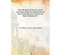 The cellar-house of Pervyse a tale of uncommon things from the journals and letters of the Baroness T'Serclaes and Mairi Chisholm 1917 [Hardcover]