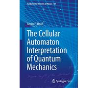 The Cellular Automaton Interpretation of Quantum Mechanics: 185 (Fundamental Theories of Physics)