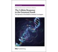 The Cellular Response to the Genotoxic Insult: The Question of Threshold for Genotoxic Carcinogens (Issues in Toxicology) (2012-05-04)