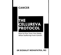 THE CELLUREVA PROTOCOL FOR CANCER: What if cancer is not something to fight, but something to understand? (GLOBAL SELF-HEALTHCARE EDUCATION)