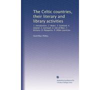 The Celtic countries, their literary and library activities: 1. Introduction. 2. Wales. 3. Scotland. 4. Ireland. 5. Cornwall. 6. Isle of Man. 7. Brittany. 8. Patagonia. 9. Other countries