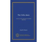 The Celtic dawn: a survey of the renascence in Ireland, 1889-1916