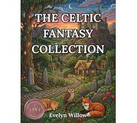 The Celtic Fantasy Collection: A Massive 3-in-1 Intricate Adult Coloring Book of Cozy Myth, Taverns and Hidden Familiars for Anxiety Relief (The Celtic Reverie Sanctuary Series)