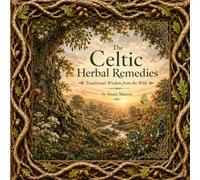 The Celtic Herbal Remedies: Traditional wisdom from the Wild (Celtic Heritage)