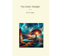 The Celtic Twilight (Classic Books)