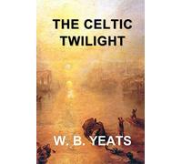 The Celtic Twilight: Faerie and Folklore