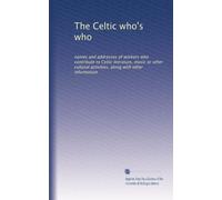 The Celtic who's who: names and addresses of workers who contribute to Celtic literature, music or other cultural activities, along with other information