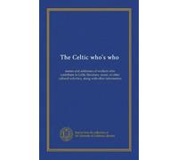 The Celtic who's who: names and addresses of workers who contribute to Celtic literature, music or other cultural activities, along with other information