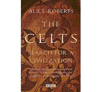 The Celts - Search for a Civilisation: search for a civilization : based on the BBC series The Celts : blood, iron and sacrifice