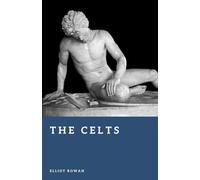 The Celts: Tribes and Culture of Ancient Europe (Forgotten Civilizations)