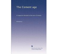 The Cement age: A magazine devoted to the uses of cement: Volume 1