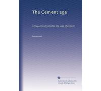 The Cement age: A magazine devoted to the uses of cement: Volume 14