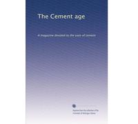 The Cement age: A magazine devoted to the uses of cement: Volume 16