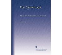 The Cement age: A magazine devoted to the uses of cement: Volume 3