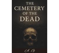 The Cemetery of the Dead: A Psychological Horror of Bones, Memory, and the Thing Beneath