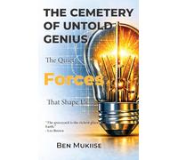 THE CEMETERY OF UNTOLD GENIUS: The Quiet Forces That Shape Us