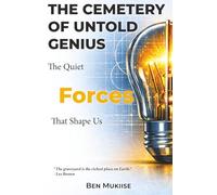 THE CEMETERY OF UNTOLD GENIUS: The Quiet Forces That Shape Us