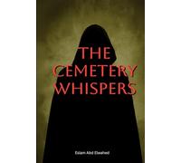 The Cemetery Whispers: 100 True Stories of Spirits Rising from the Graves (Horror and Supernatural)