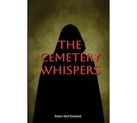 The Cemetery Whispers: 100 True Stories of Spirits Rising from the Graves (Horror & Supernatural)