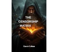 THE CENSORSHIP MATRIX: Unlocking the Forbidden 81-Book Ethiopian Canon: The Lost Scriptures, The Cosmic War of the Watchers, and the Secret Timeline of History (The Forbidden Chronicles Series)