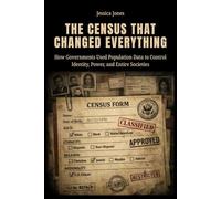 The Census That Changed Everything: How Governments Used Population Data to Control Identity, Power, and Entire Societies (SYSTEMS OF CONTROL SERIES)