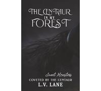 The Centaur in My Forest: Sweet Monsters (Coveted by the Centaur)