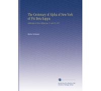 The Centenary of Alpha of New York of Phi Beta Kappa: Celebrated at Union College June 11 and 12, 1917.