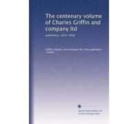 The centenary volume of Charles Griffin and company ltd: publishers, 1820-1920