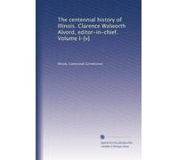 The centennial history of Illinois. Clarence Walworth Alvord, editor-in-chief. Volume I-[v]: Volume 5