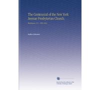 The Centennial of the New York Avenue Presbyterian Church.: Washington, D.C., 1803-1903.