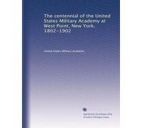 The centennial of the United States Military Academy at West Point, New York. 1802-1902: Volume 1