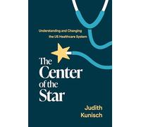 The Center of the Star: Understanding and Changing the US Healthcare System