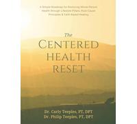 The Centered Health Reset: A Simple Roadmap for Restoring Whole-Person Health through Lifestyle Pillars, Root-Cause Principles & Faith-Based Healing