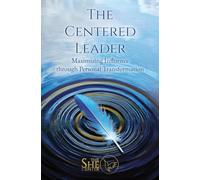 The Centered Leader: Maximizing Influence through Personal Transformation
