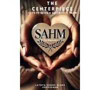 The Centerpiece: Keys To Being A Successful Sahm