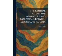 The Central Americans: Adventure and Impressions Between Mexico and Panama