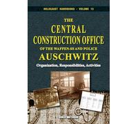 The Central Construction Office of the Waffen-SS and Police: Organization, Responsibilities, Activities: 13 (Holocaust Handbooks)