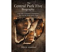 The Central Park Five Biography: From False Accusation to Redemption-The Lives the World Nearly Forgot