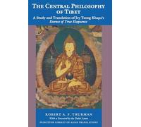 The Central Philosophy of Tibet: A Study and Translation of Jey Tsong Khapa’s Essence of True Eloquence: 46 (Princeton Library of Asian Translations)