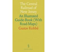 The Central Railroad of New Jersey: An Illustrated Guide-Book (With Road-Maps)