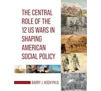 The Central Role of the 12 US Wars in Shaping American Social Policy